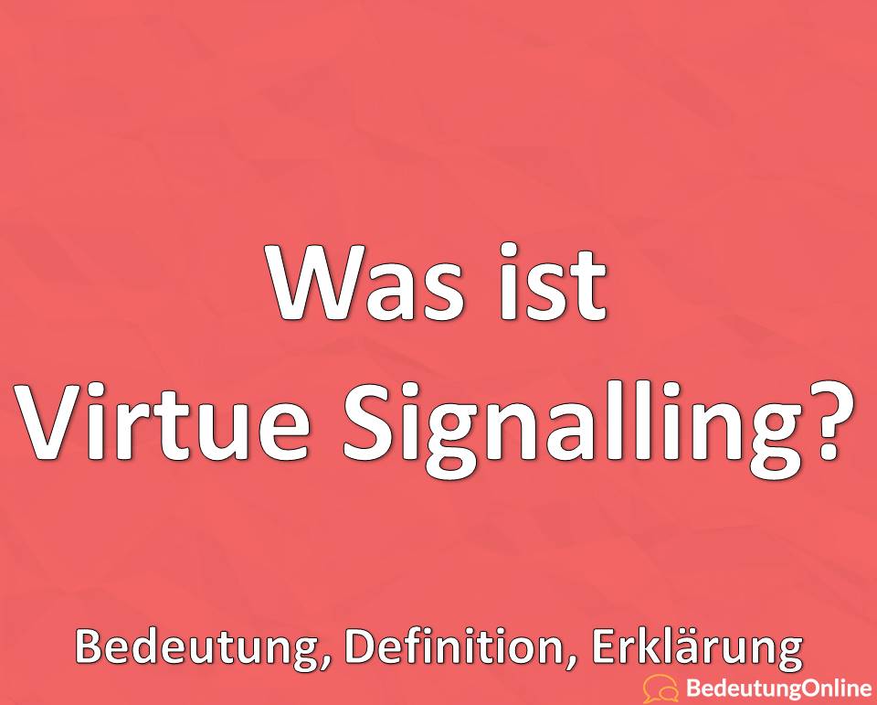 Was ist Virtue Signalling? Bedeutung, Definition, Erklärung