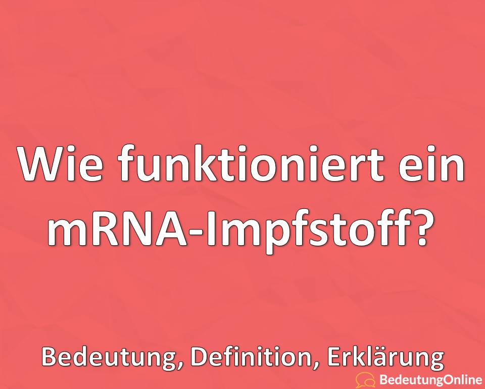 Was ist ein mRNA-Impfstoff, Wie funktioniert er, Erklärung, Bedeutung, Definition