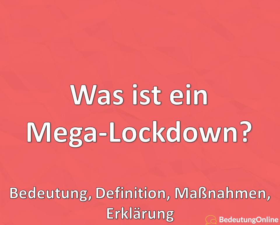 Was ist ein Mega-Lockdown, Bedeutung, Definition, Maßnahmen, Erklärung