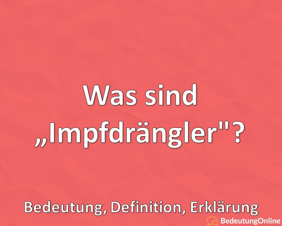 Was sind Impfdrängler, Bedeutung, Erklärung, Definition