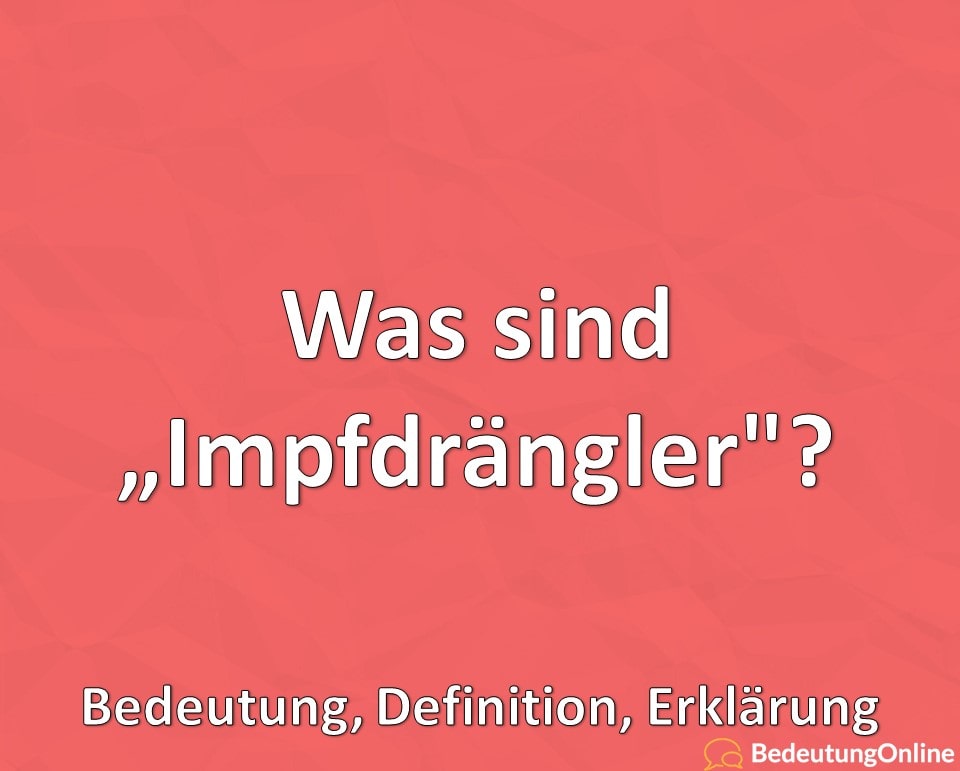 Was sind Impfdrängler? Bedeutung, Erklärung, Definition