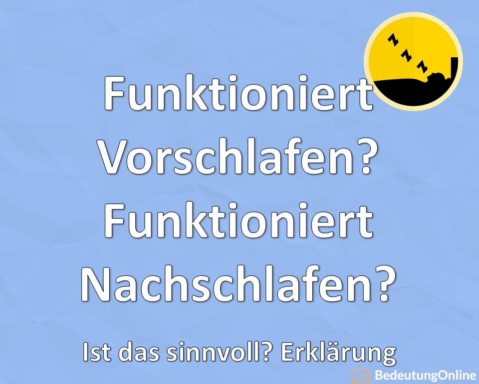 Funktioniert Vorschlafen, Funktioniert Nachschlafen, Ist das sinnvoll, Erklärung