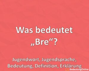 Was bedeutet Bre? Jugendwort, Jugendsprache, Bedeutung, Definition ...