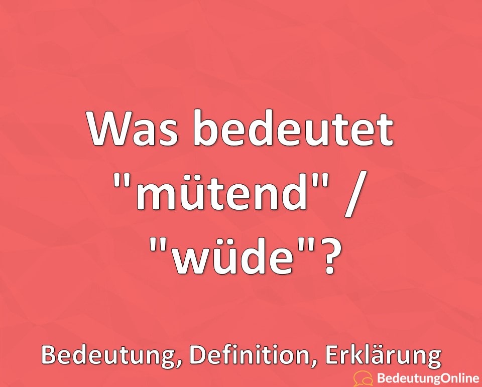 Was bedeutet „mütend“ / „wüde“? Bedeutung, Definition, Erklärung