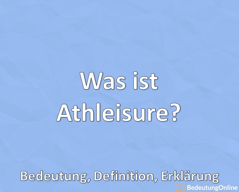 Was ist Athleisure, Bedeutung, Definition, Erklärung