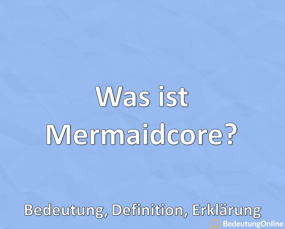 Was ist Mermaidcore, Bedeutung, Definition, Erklärung