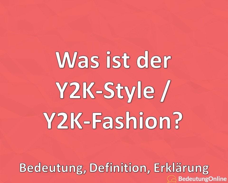 Was ist der Y2K-Style, Y2K-Fashion, Bedeutung, Definition, Erklärung