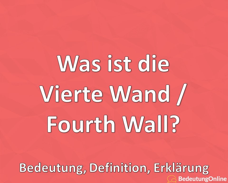 Was ist die Vierte Wand, Fourth Wall, Bedeutung, Definition, Erklärung