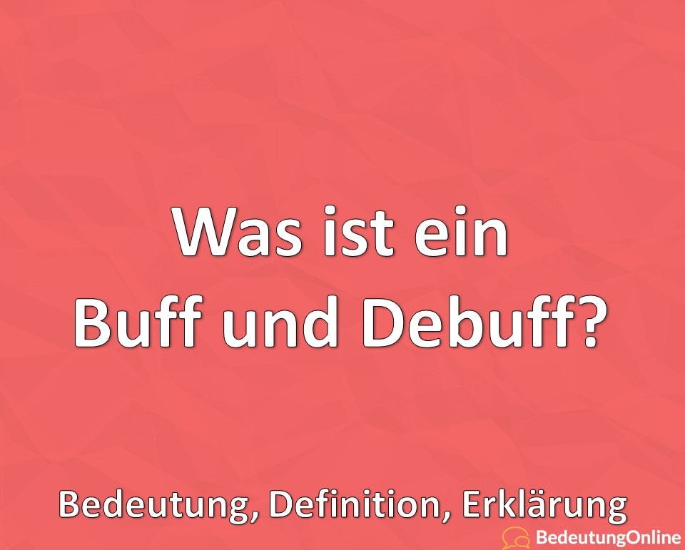 Was ist ein Buff und Debuff, Bedeutung, Definition, Erklärung