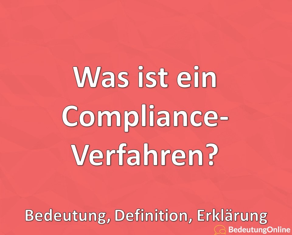 Was ist ein Compliance-Verfahren? Bedeutung, Definition, Erklärung