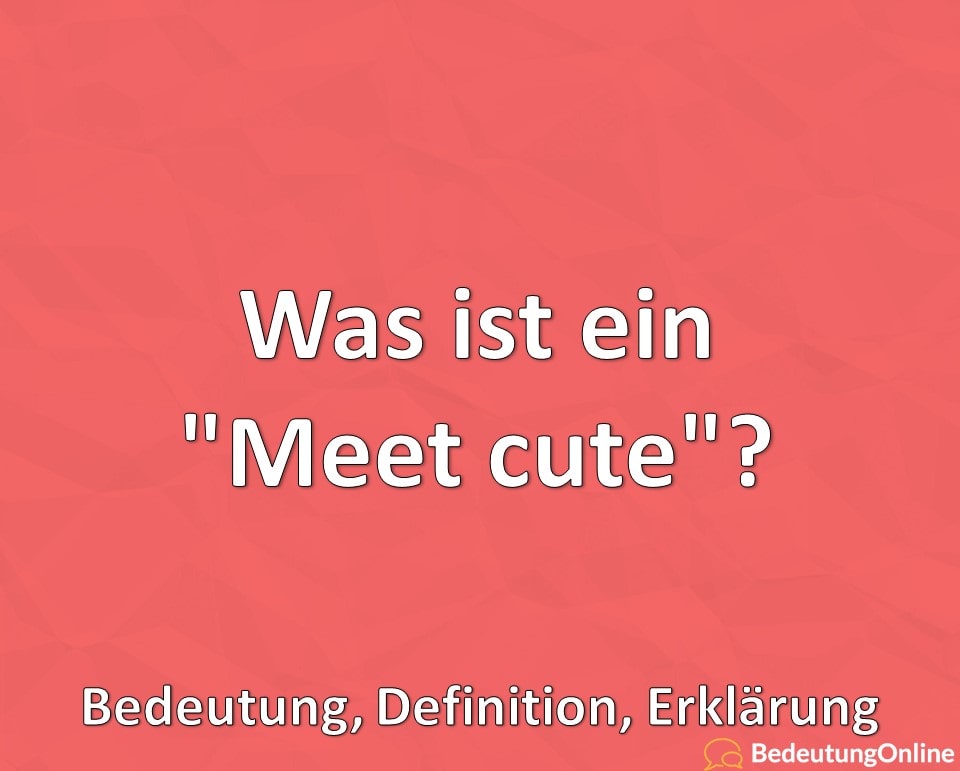 Was ist ein „Meet cute“? Bedeutung, Definition, Erklärung