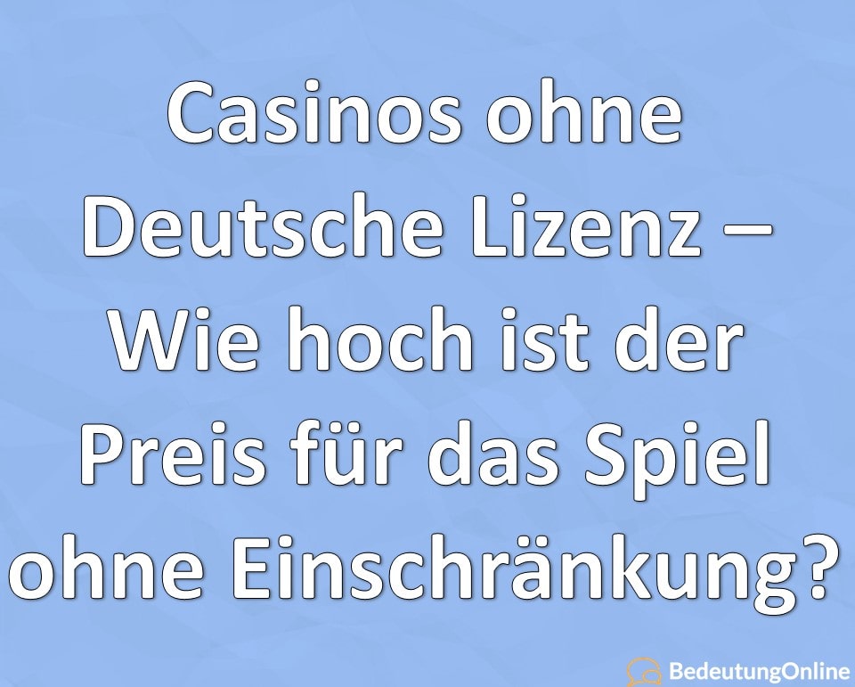 Casinos ohne Deutsche Lizenz, Wie hoch ist der Preis für das Spiel ohne Einschränkung