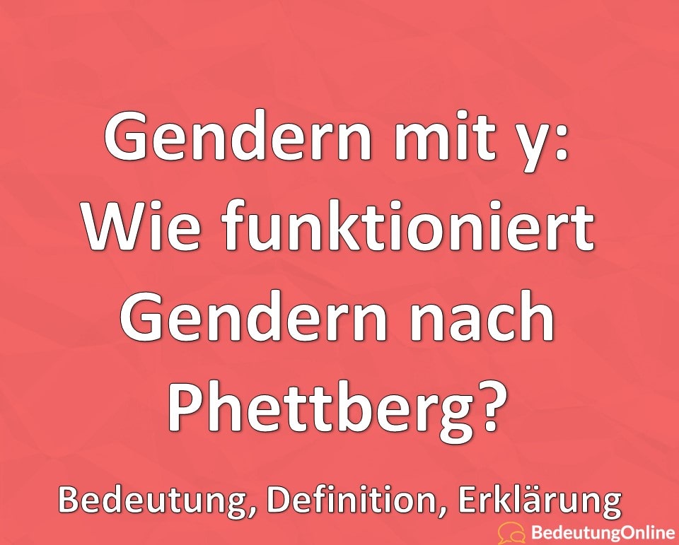 Gendern mit y, Wie funktioniert Gendern nach Phettberg, Bedeutung, Definition, Erklärung