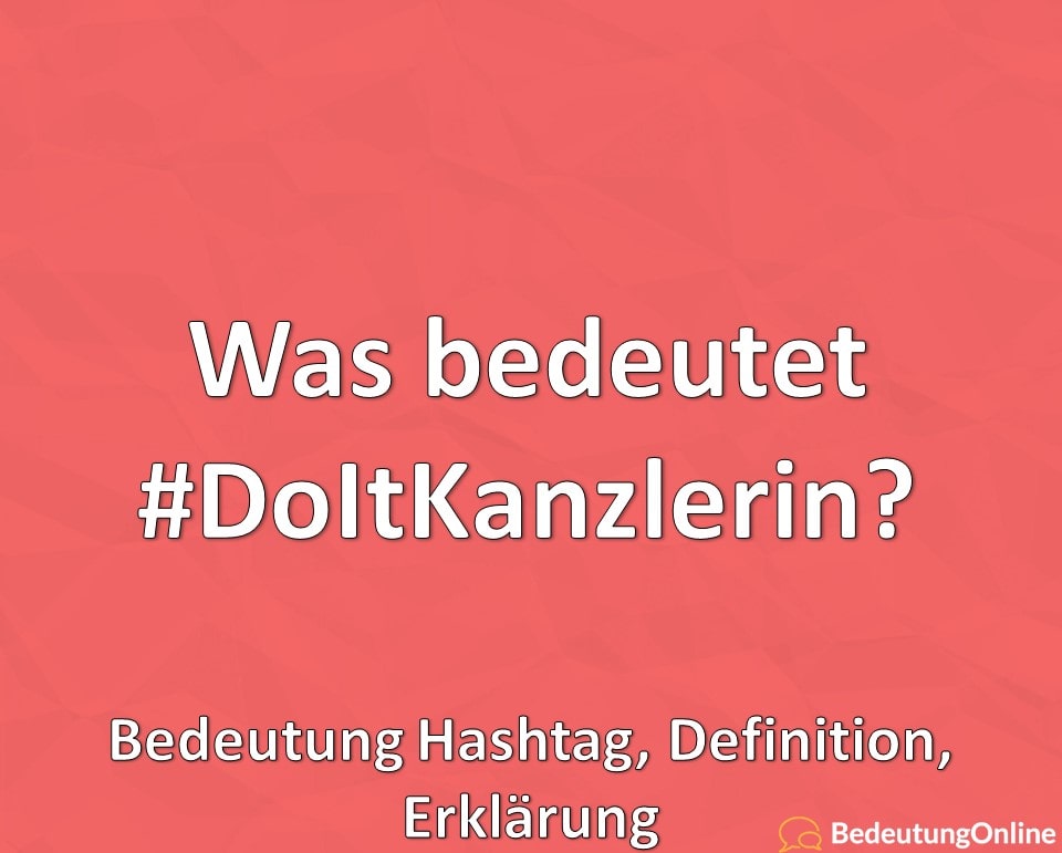 Was bedeutet DoLtKanzlerin, DoItKanzlerin, Do-IT-Kanzlerin? Bedeutung Hashtag, Erklärung, Definition