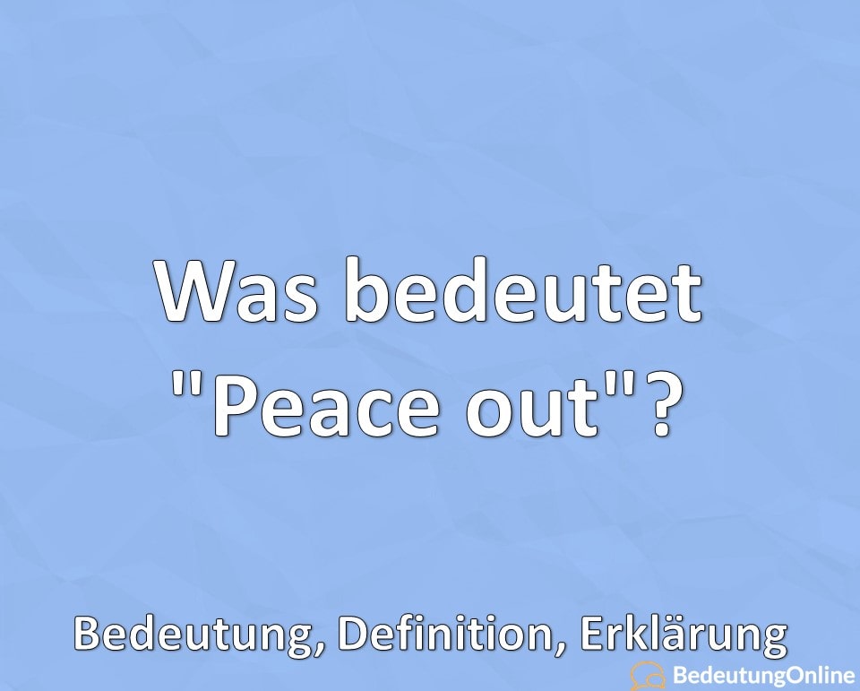 Was bedeutet „Peace out“? Bedeutung, Definition, Erklärung