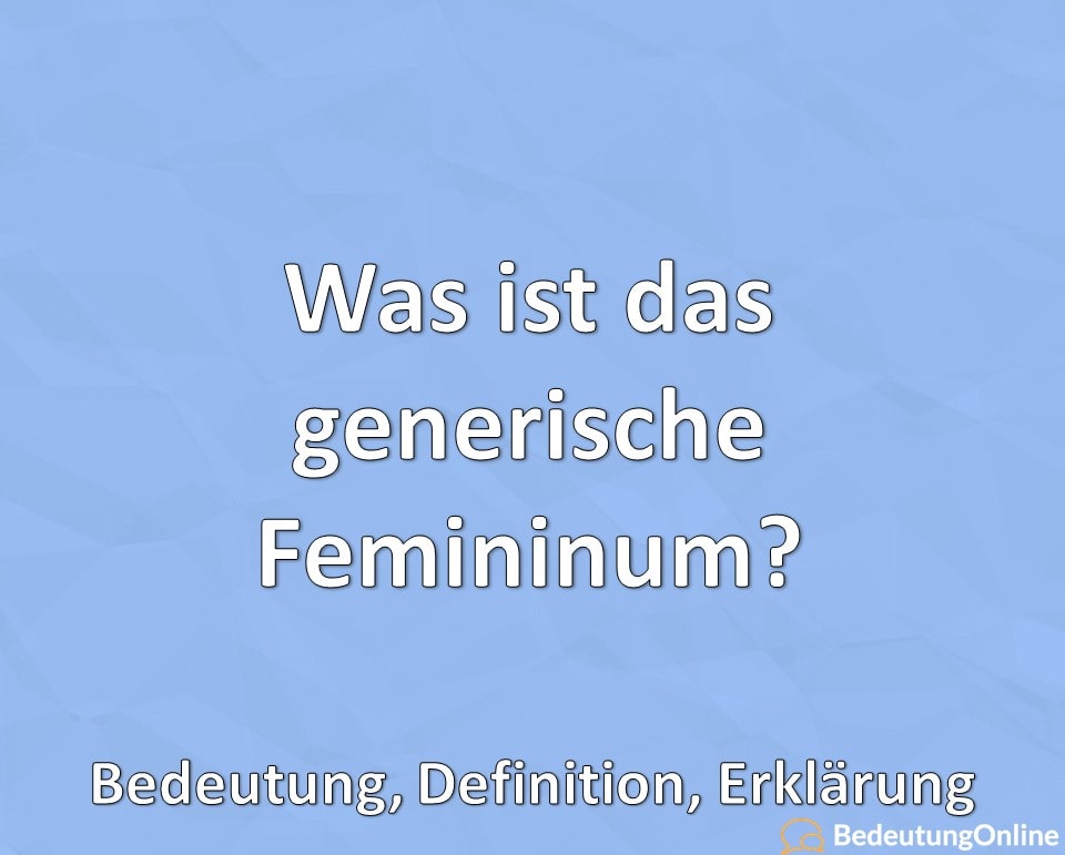 Was ist das generische Femininum? Bedeutung, Definition, Erklärung