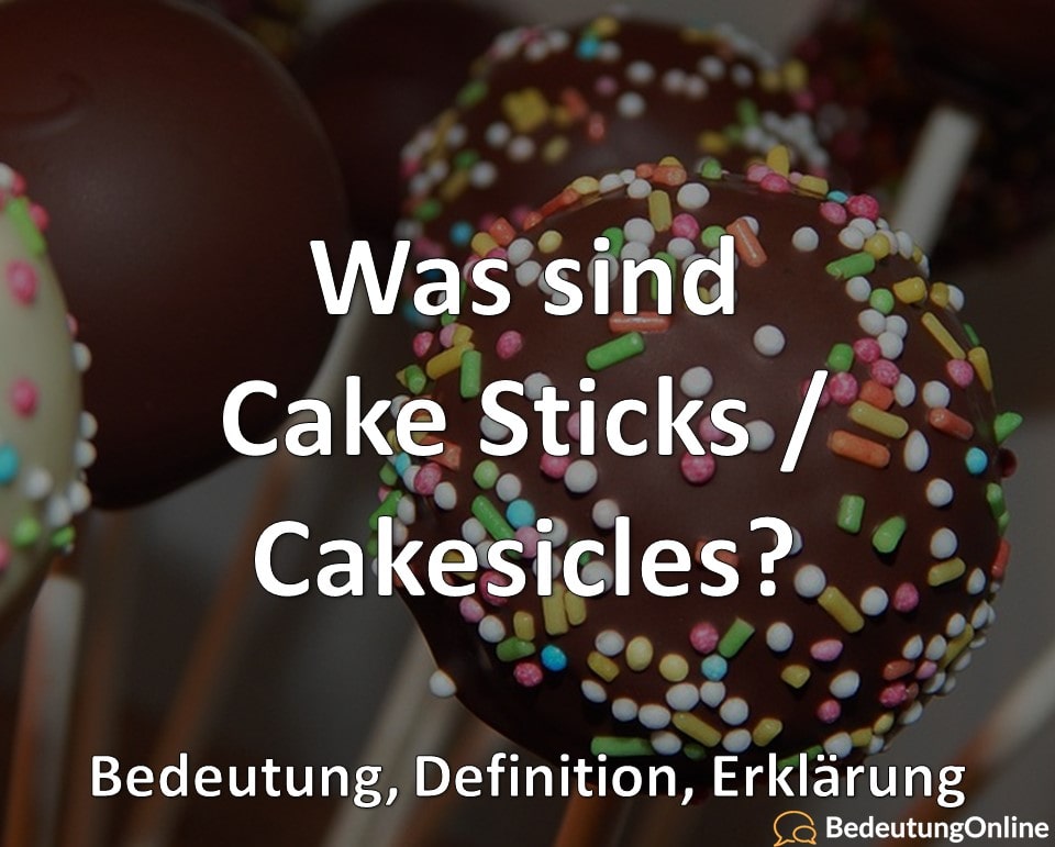 Was sind Cake Sticks / Cakesicles? Bedeutung, Definition, Erklärung