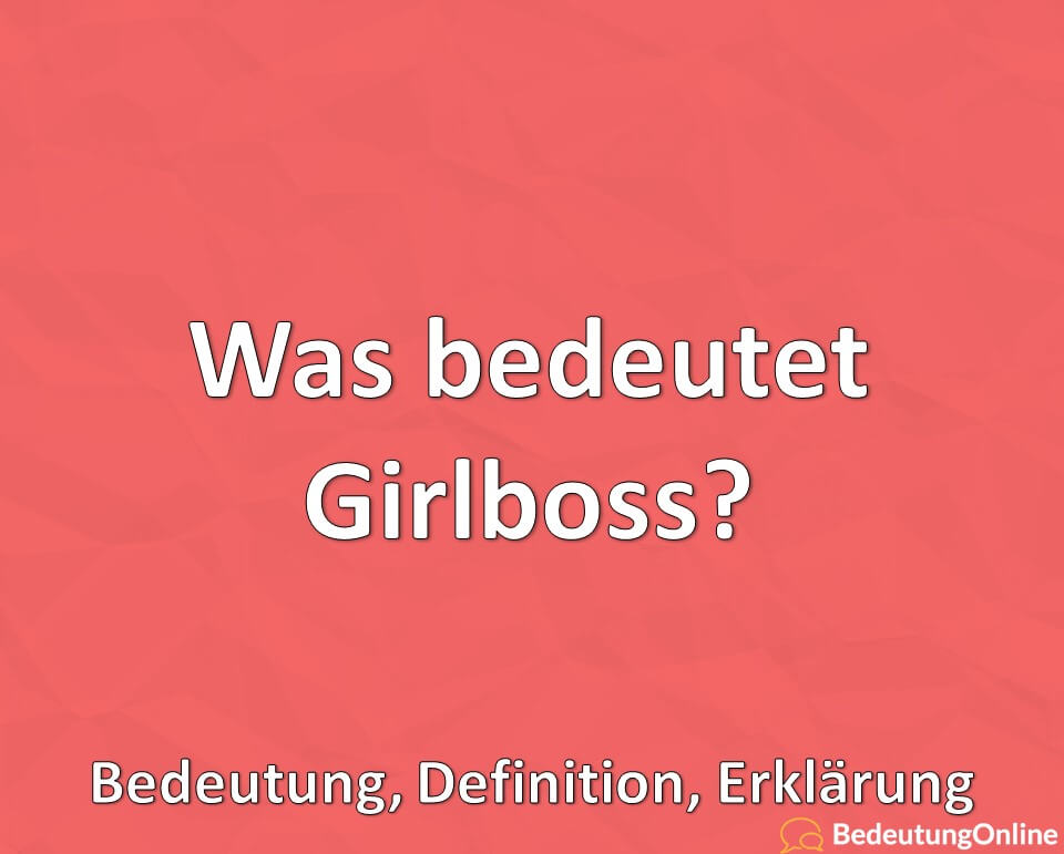 Was bedeutet Girlboss, Was ist ein Girlboss, Bedeutung, Definition, Erklärung