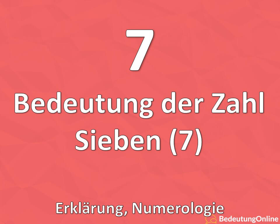 Bedeutung der Zahl Sieben 7, Numerologie, Erklärung