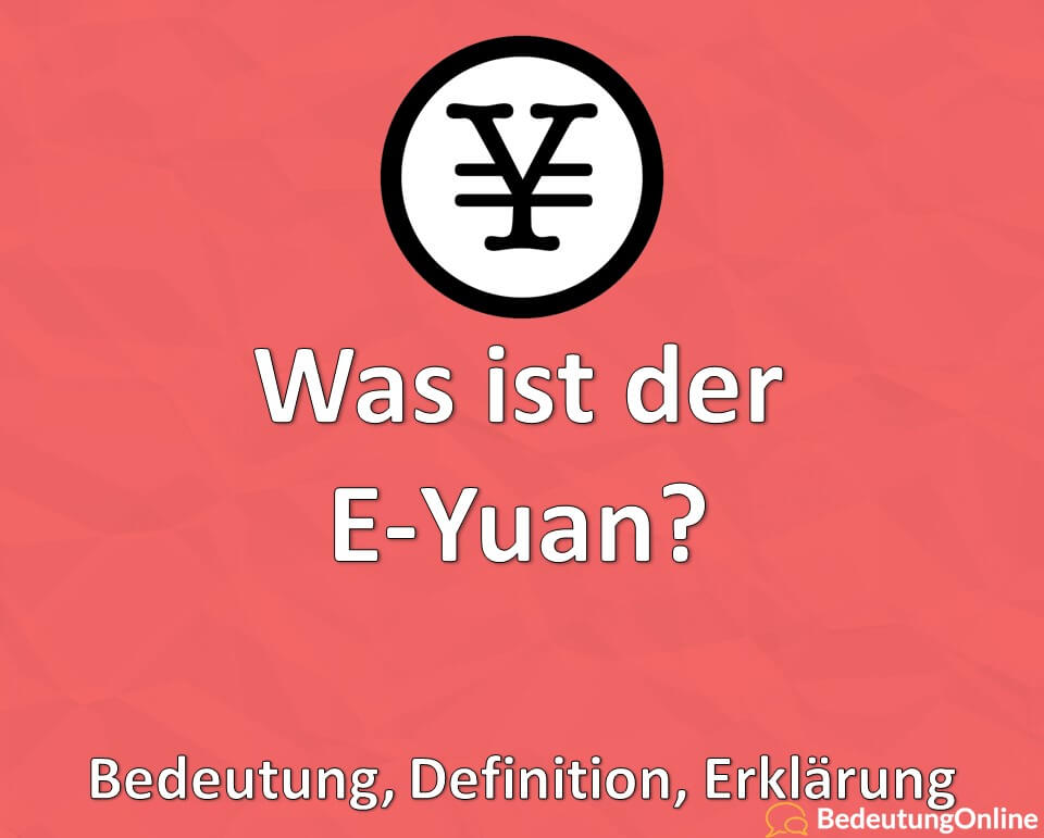 Was ist der E-Yuan, Bedeutung, Erklärung, Definition