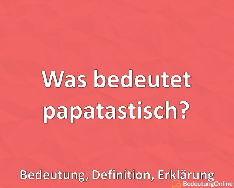 Was bedeutet "papatastisch"? Jugendwort, Bedeutung ...