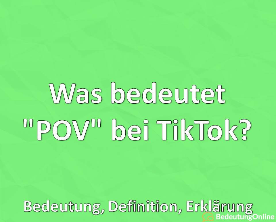 Was bedeutet „POV“ bei TikTok? Bedeutung, Erklärung, Definition