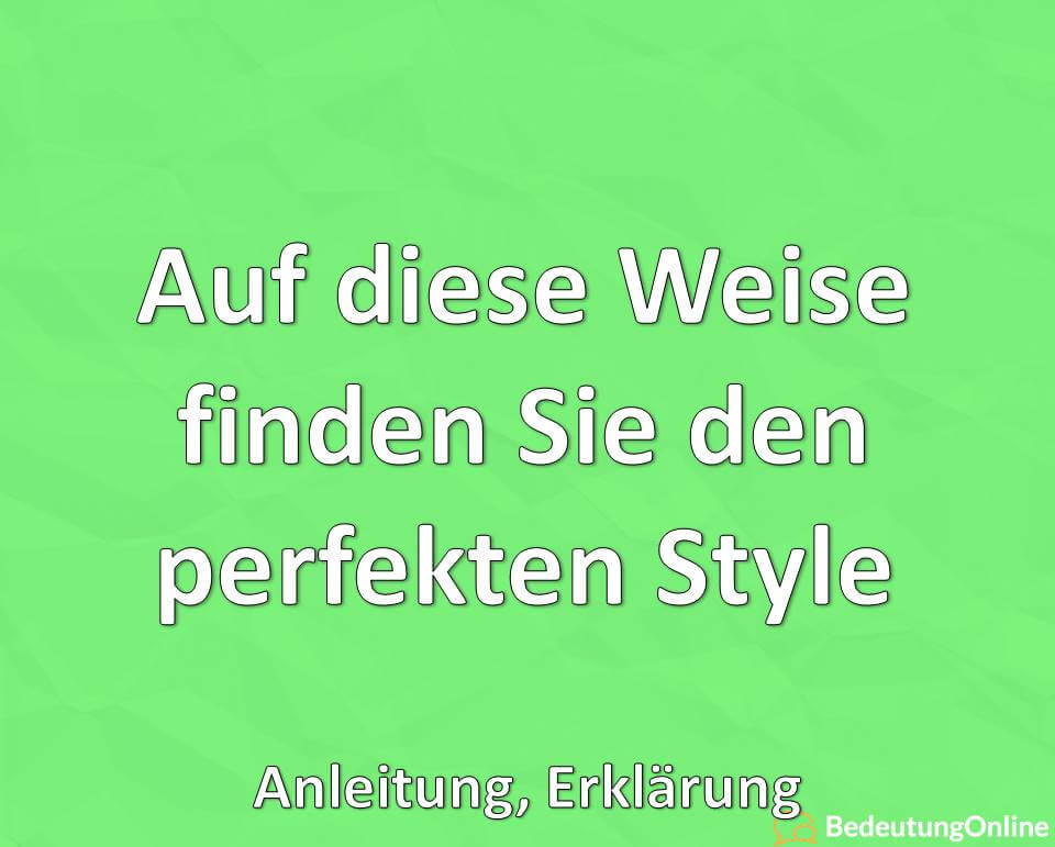 Auf diese Weise finden Sie den perfekten Style: Anleitung, Erklärung