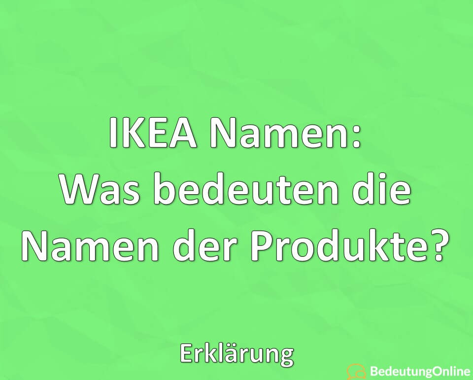 IKEA Namen: Was bedeuten die Namen der Produkte, woher kommen sie? Erklärung