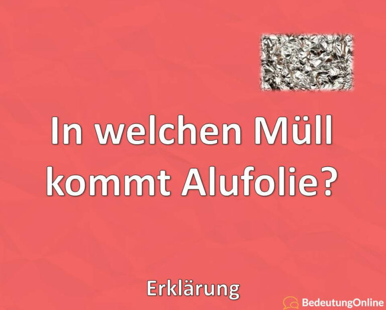 In welchen Müll kommt Alufolie? Erklärung Bedeutung Online