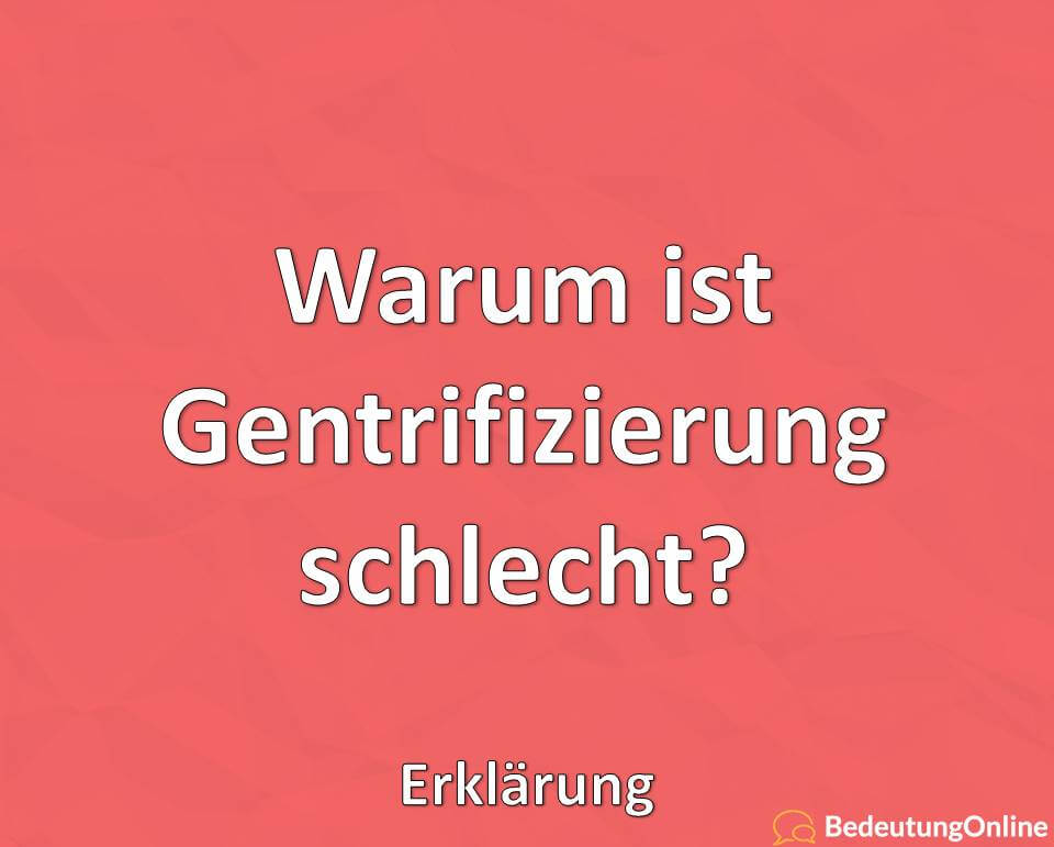 Warum ist Gentrifizierung schlecht, Erklärung