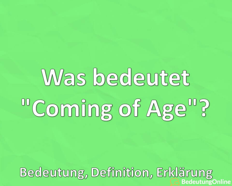 Was bedeutet „Coming of Age“? Bedeutung, Definition, Erklärung