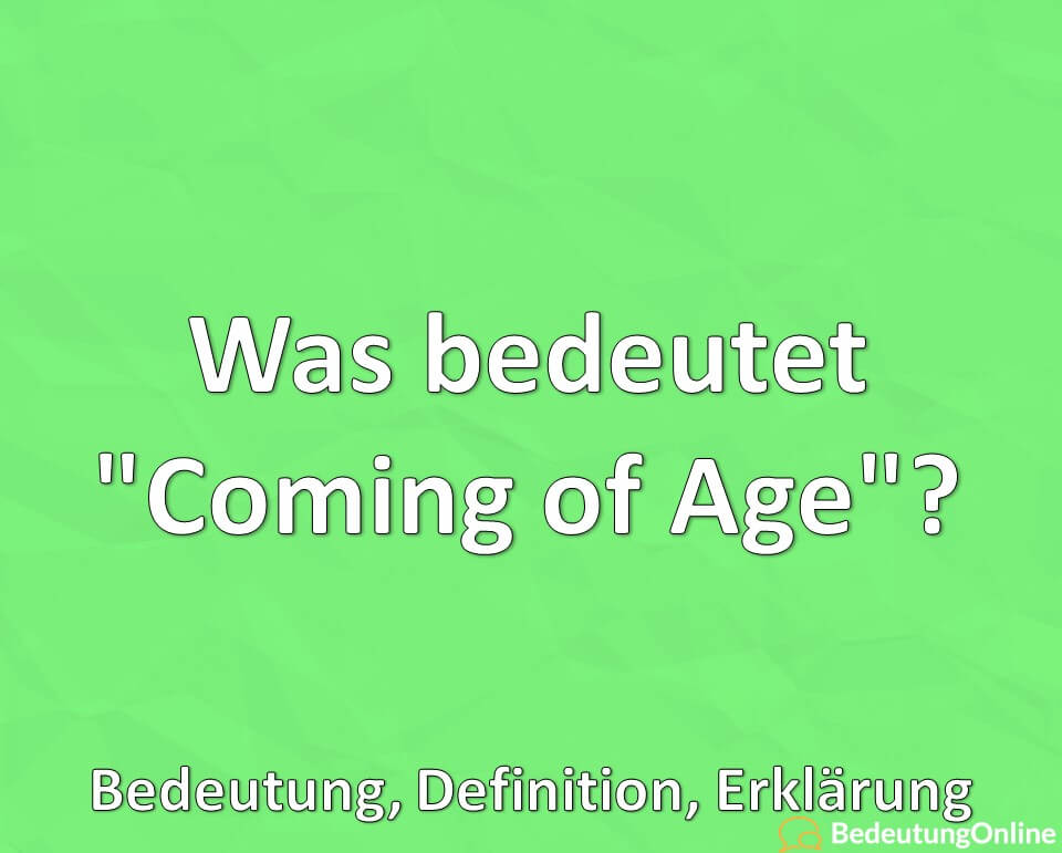 Was bedeutet, Coming of Age, Bedeutung, Definition, Erklärung