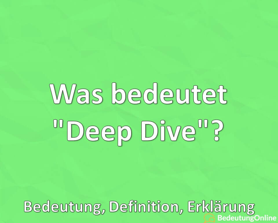 Was bedeutet, Deep Dive, Bedeutung, Definition, Erklärung