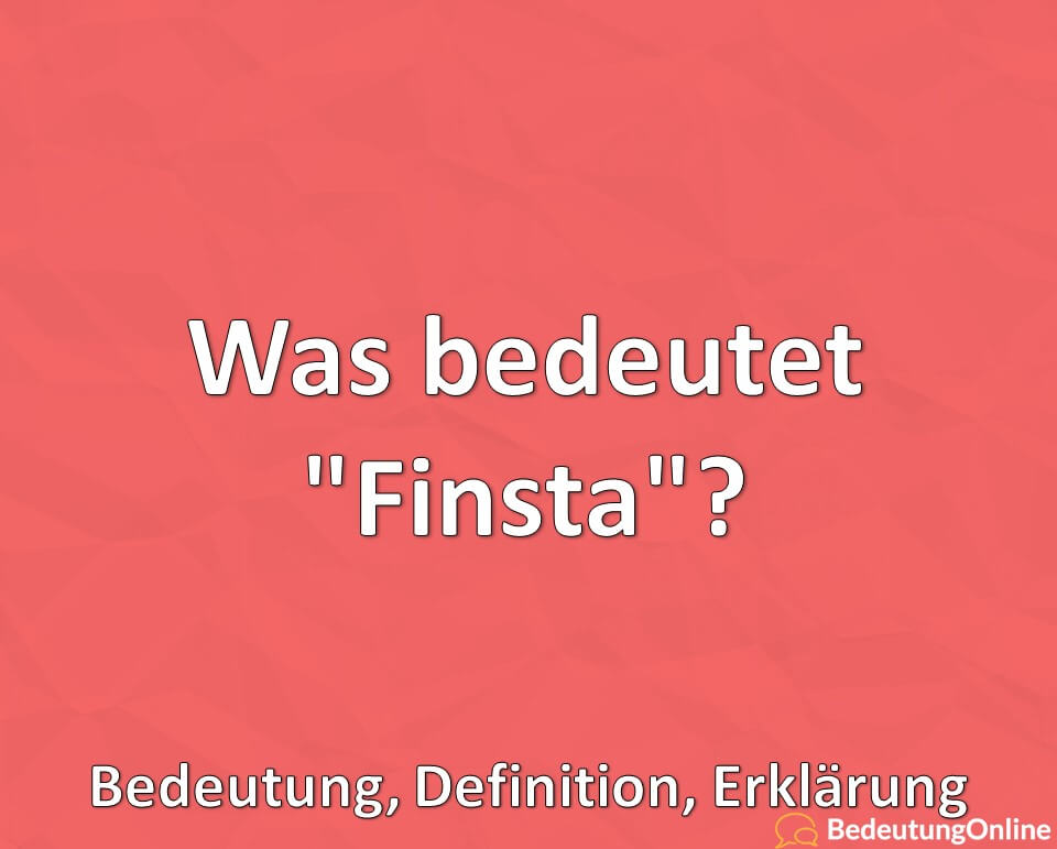 Was bedeutet Finsta, Bedeutung, Definition, Erklärung