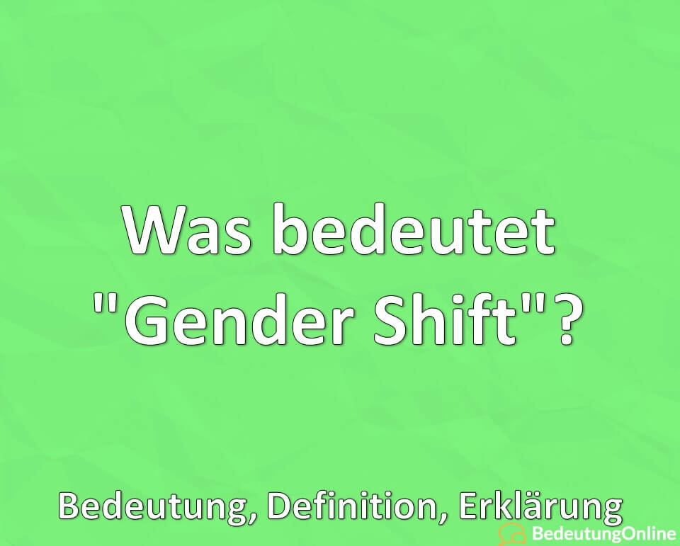 Was bedeutet, Gender Shift, Bedeutung, Definition, Erklärung