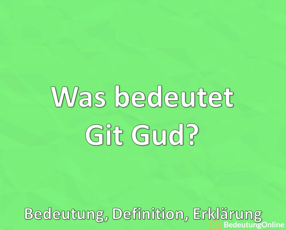 Was bedeutet Git Gud? Bedeutung, Definition, Erklärung
