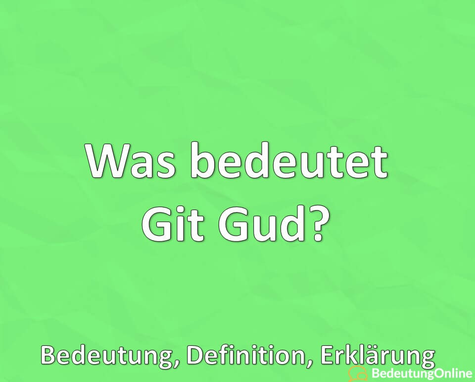 Was bedeutet Git Gud? Bedeutung, Definition, Erklärung - Bedeutung Online