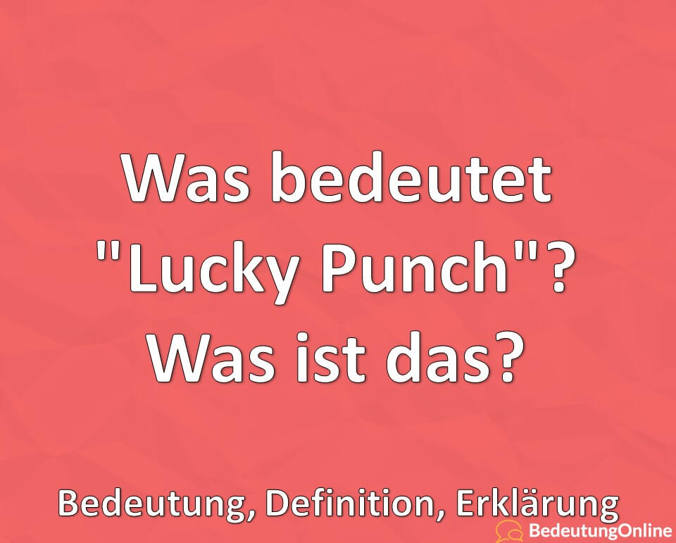 Was bedeutet, Lucky Punch, Was ist das, Bedeutung, Definition, Erklärung