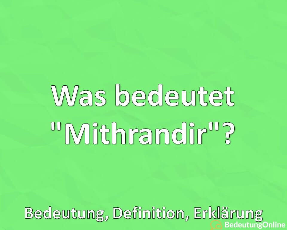 Was bedeutet, Mithrandir, Bedeutung, Definition, Erklärung