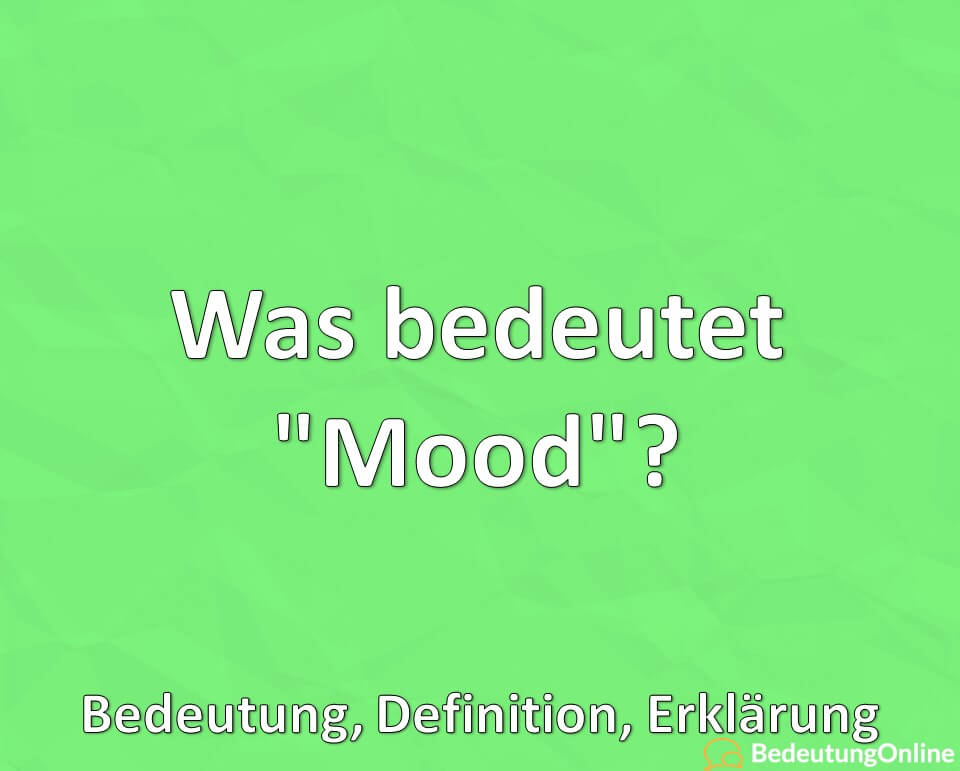 Was bedeutet Mood, Bedeutung, Definition, Erklärung