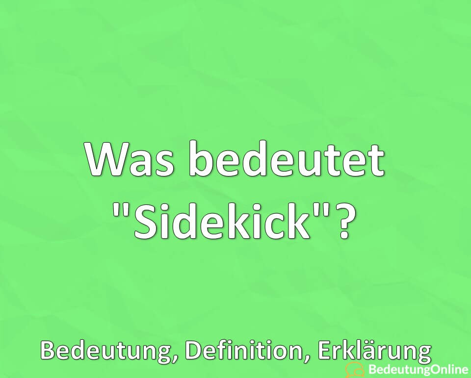 Was bedeutet „Sidekick“? Bedeutung, Definition, Erklärung