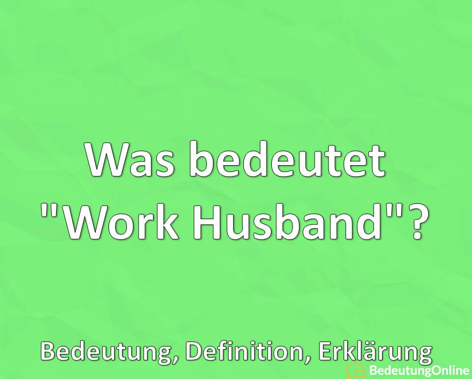 Was bedeutet, Work Husband, Bedeutung, Definition, Erklärung