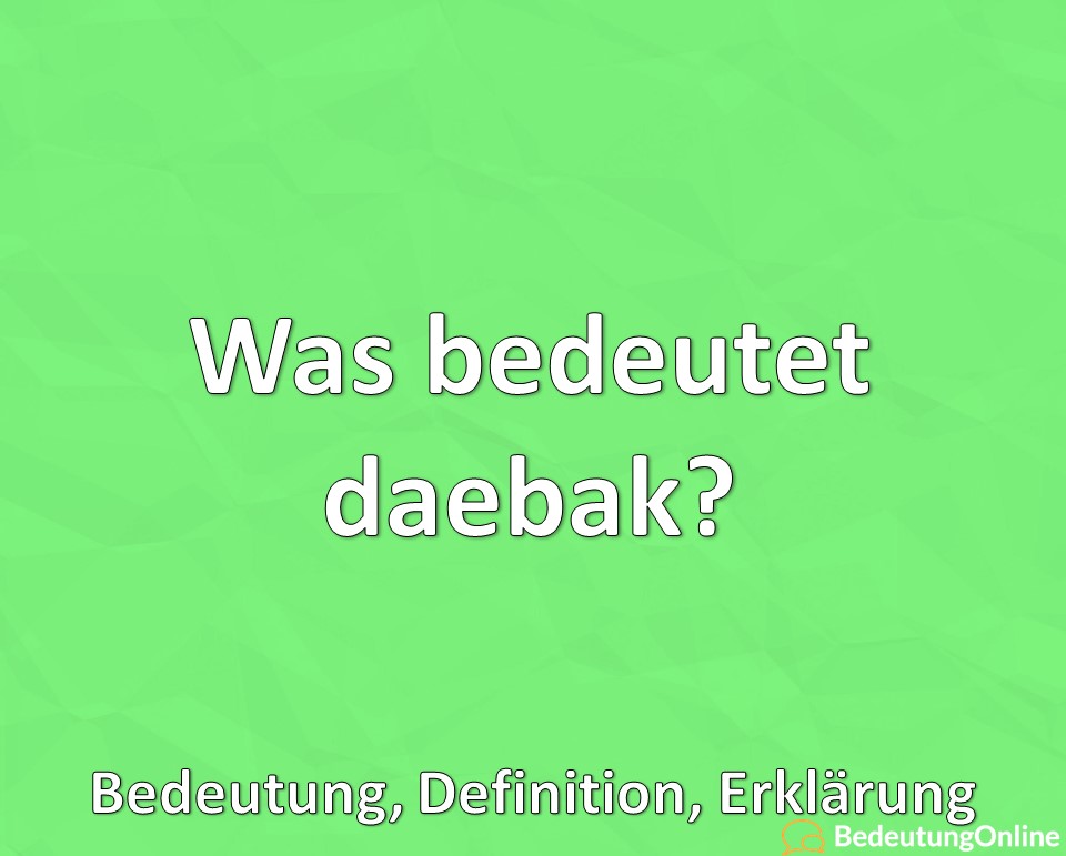 Was bedeutet daebak? Bedeutung, Definition, Erklärung