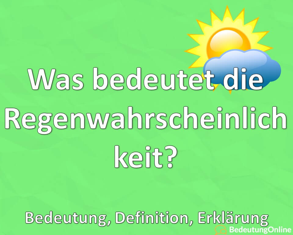 Was bedeutet die Regenwahrscheinlichkeit? Bedeutung, Definition, Erklärung