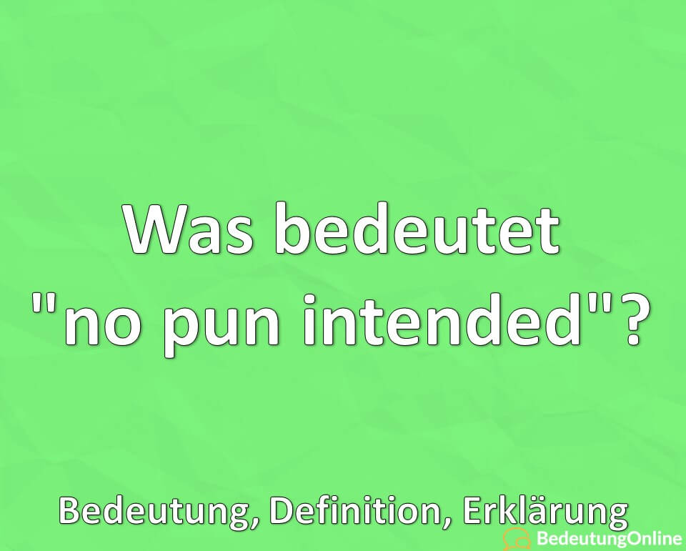 Was bedeutet „no pun intended“? Bedeutung, Definition, Erklärung