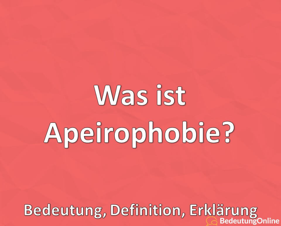 Was ist Apeirophobie? Bedeutung, Definition, Erklärung