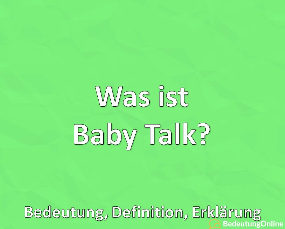 Was ist Baby Talk, Bedeutung, Definition, Erklärung