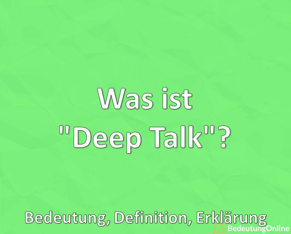 Was ist Deep Talk, Bedeutung, Definition, Erklärung