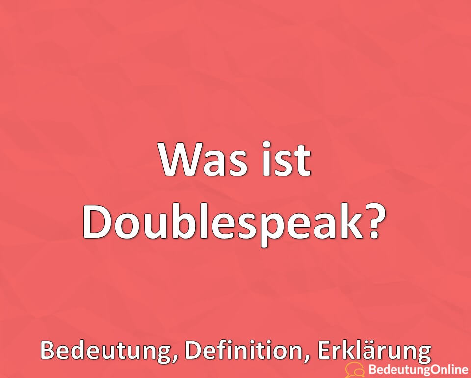 Was ist Doublespeak? Bedeutung, Definition, Erklärung