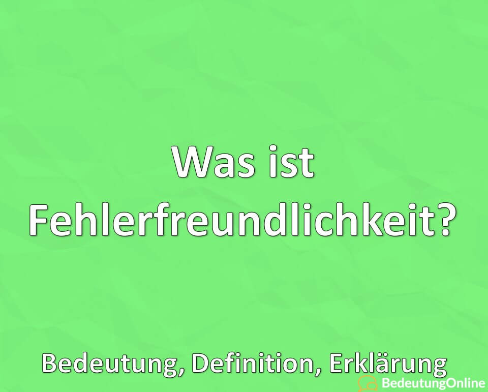 Was ist Fehlerfreundlichkeit, Bedeutung, Definition, Erklärung